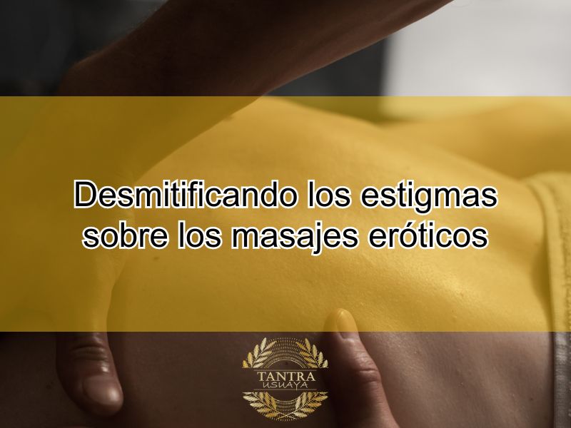 Desmitificando Los Estigmas Sobre Los Masajes Eróticos