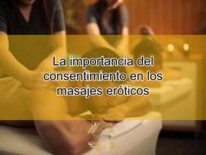 La Importancia Del Consentimiento En Los Masajes Eróticos
